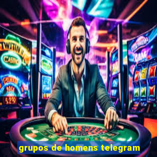 grupos de homens telegram